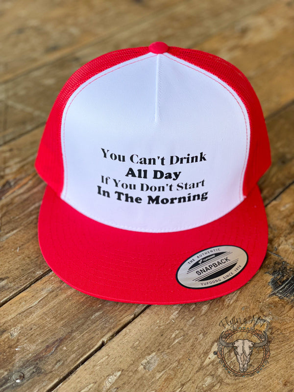 You Can't Drink All Day Trucker Hat